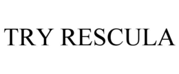 TRY RESCULA trademark