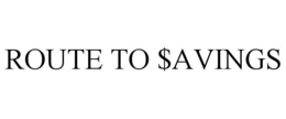 ROUTE TO $AVINGS trademark