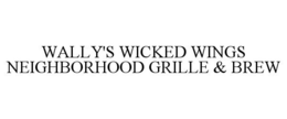WALLY'S WICKED WINGS NEIGHBORHOOD GRILLE & BREW trademark