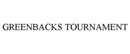 GREENBACKS TOURNAMENT trademark