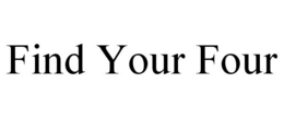 FIND YOUR FOUR trademark