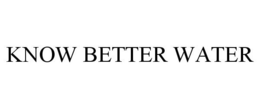 KNOW BETTER WATER trademark