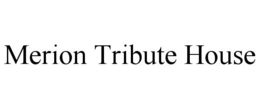 MERION TRIBUTE HOUSE trademark