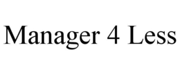 MANAGER 4 LESS trademark