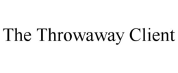 THE THROWAWAY CLIENT trademark