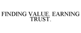 FINDING VALUE. EARNING TRUST. trademark