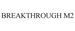 BREAKTHROUGH M2 trademark