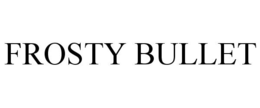 FROSTY BULLET trademark