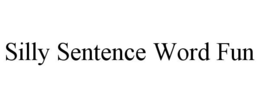 SILLY SENTENCE WORD FUN trademark