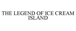 THE LEGEND OF ICE CREAM ISLAND trademark