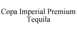 COPA IMPERIAL PREMIUM TEQUILA trademark