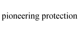 PIONEERING PROTECTION trademark