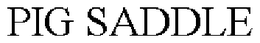 PIG SADDLE trademark
