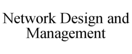 NETWORK DESIGN AND MANAGEMENT trademark