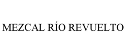 MEZCAL RÍO REVUELTO trademark