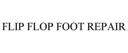FLIP FLOP FOOT REPAIR trademark