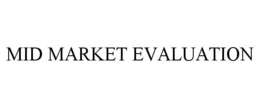MID MARKET EVALUATION trademark