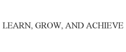 LEARN, GROW, AND ACHIEVE trademark
