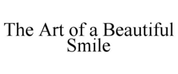 THE ART OF A BEAUTIFUL SMILE trademark