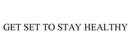 GET SET TO STAY HEALTHY trademark