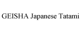 GEISHA JAPANESE TATAMI trademark