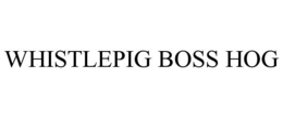 WHISTLEPIG BOSS HOG trademark