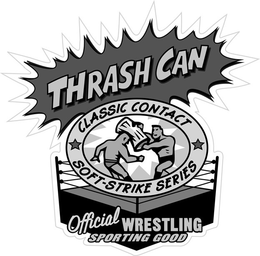 THRASH CAN CLASSIC CONTACT SOFT-STRIKE SERIES OFFICIAL WRESTLING SPORTING GOOD trademark