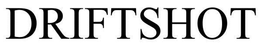 DRIFTSHOT trademark