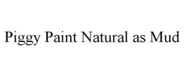 PIGGY PAINT NATURAL AS MUD trademark