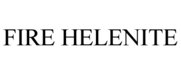 FIRE HELENITE trademark