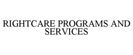 RIGHTCARE PROGRAMS AND SERVICES trademark