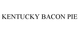 KENTUCKY BACON PIE trademark