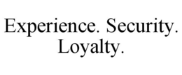 EXPERIENCE. SECURITY. LOYALTY. trademark