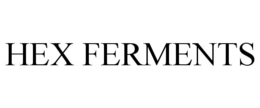 HEX FERMENTS trademark