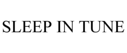 SLEEP IN TUNE trademark