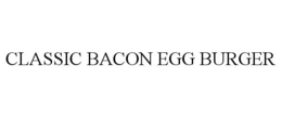 CLASSIC BACON EGG BURGER trademark