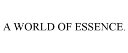 A WORLD OF ESSENCE. trademark