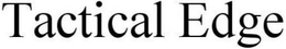 TACTICAL EDGE trademark