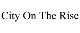 CITY ON THE RISE trademark