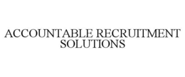ACCOUNTABLE RECRUITMENT SOLUTIONS trademark