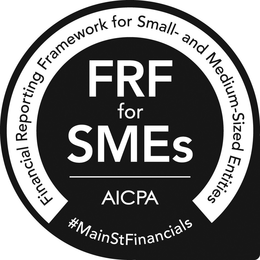 FRF FOR SMES FINANCIAL REPORTING FRAMEWORK FOR SMALL- AND MEDIUM-SIZED ENTITIES AICPA #MAINSTFINANCIALS trademark
