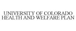 UNIVERSITY OF COLORADO HEALTH AND WELFARE PLAN trademark