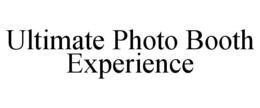 ULTIMATE PHOTO BOOTH EXPERIENCE trademark