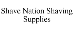 SHAVE NATION SHAVING SUPPLIES trademark