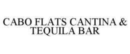 CABO FLATS CANTINA & TEQUILA BAR trademark