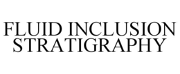 FLUID INCLUSION STRATIGRAPHY trademark