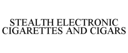 STEALTH ELECTRONIC CIGARETTES AND CIGARS trademark