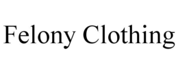 FELONY CLOTHING trademark