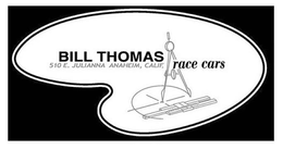 BILL THOMAS RACE CARS 510 E. JULIANNA ANAHEIM, CALIF. trademark