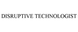 DISRUPTIVE TECHNOLOGIST trademark